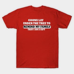 Goona Go Lay Under the Tree to Remind My Family That I'm a Funny T-Shirt